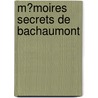 M?Moires Secrets De Bachaumont door Louis Petit De Bachaumont