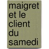 Maigret Et Le Client Du Samedi door Georges Simenon