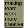 Making Team Work More Creative door Gregor Gross