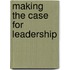 Making The Case For Leadership