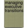 Managing Executive Transitions door Tim Wolfred