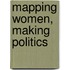 Mapping Women, Making Politics