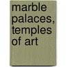 Marble Palaces, Temples Of Art door Ingrid Steffensen-Bruce