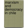 Marxism And Democracy In Chile by Julio Faundez