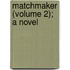 Matchmaker (Volume 2); A Novel