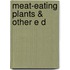 Meat-Eating Plants & Other E D