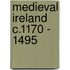Medieval Ireland C.1170 - 1495