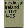 Medieval Ireland C.1170 - 1495 door P.W.A. Asplin