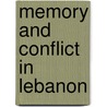 Memory And Conflict In Lebanon by Craig Larkin