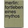 Merlin: Fortleben Eines Mythos door Nadja Grebe