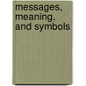 Messages, Meaning, and Symbols by Charles T. Meadow