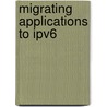 Migrating Applications To Ipv6 door Dan York