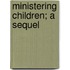 Ministering Children; A Sequel