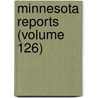 Minnesota Reports (Volume 126) door Minnesota. Supreme Court