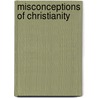 Misconceptions of Christianity door John Marcus