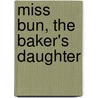 Miss Bun, the Baker's Daughter door D.E. Stevenson