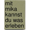 Mit Mika Kannst Du Was Erleben by Jürgen Stahlbock