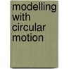 Modelling With Circular Motion by School Mathematics Project