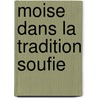 Moise Dans La Tradition Soufie door Faouzi Skali