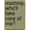 Mommy, Who'll Take Care of Me? by Shelley Geballe