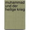 Muhammad Und Der Heilige Krieg door Patrick Weber