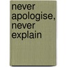 Never Apologise, Never Explain door Sir James Craig