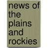 News of the Plains and Rockies by David A. White