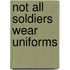 Not All Soldiers Wear Uniforms
