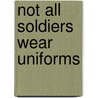 Not All Soldiers Wear Uniforms by Roxanne