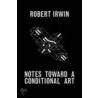 Notes Toward A Conditional Art door Robert Irwin