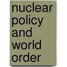Nuclear Policy And World Order by Professor Richard A. Falk