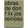 Obras De Don F Lix Jos Reinoso by F. Lix Jos Reinoso