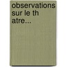 Observations Sur Le Th Atre... door Fran Ois Antoine Chevrier