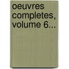 Oeuvres Completes, Volume 6... door Athanase Auger