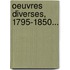 Oeuvres Diverses, 1795-1850...
