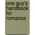 One Guy's Handbook for Romance