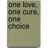 One Love, One Cure, One Choice door Blissfullah