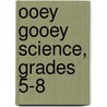Ooey Gooey Science, Grades 5-8 door Schyrlet Cameron