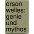 Orson Welles: Genie Und Mythos