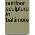 Outdoor Sculpture In Baltimore