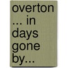 Overton ... In Days Gone By... door George John Howson