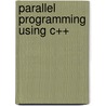 Parallel Programming Using C++ door Gregory V. Wilson