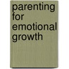 Parenting For Emotional Growth door Henri Parens