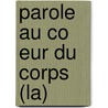 Parole Au Co Eur Du Corps (La) door Annick Souzenelle