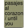 Pasajes Al Corazon / Until You door Judith McNaught