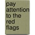 Pay Attention to the Red Flags