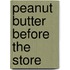 Peanut Butter Before The Store