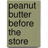 Peanut Butter Before The Store by Jan Bernard