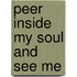 Peer Inside My Soul And See Me