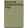 Perros de trabajo/Working Dogs by Mari Schuh